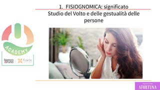 60
1. FISIOGNOMICA: significato
Studio del Volto e delle gestualità delle
persone
 