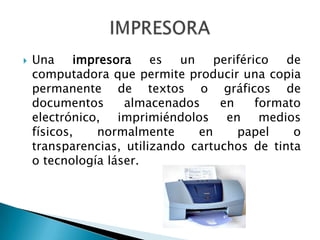 PERIFÉRICOS DE SALIDA Son los que reciben información que es procesada por el CPU y la reproducen para que sea perceptible para el usuario.
