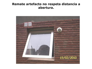 Remate artefacto no respeta distancia a
abertura.
 
