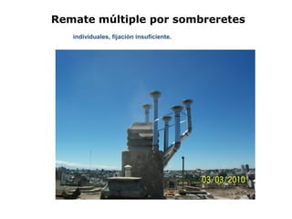 Remate múltiple por sombreretes
individuales, fijación insuficiente.
 