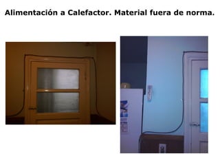 Alimentación a Calefactor. Material fuera de norma.
 