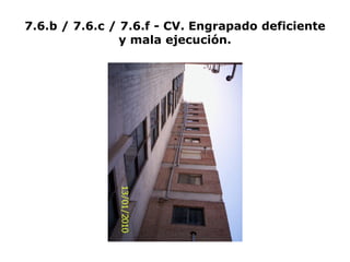 7.6.b / 7.6.c / 7.6.f - CV. Engrapado deficiente
y mala ejecución.
 