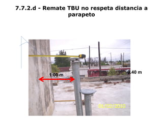 7.7.2.d - Remate TBU no respeta distancia a
parapeto
1.00 m
0.40 m
 