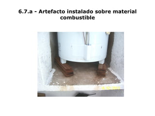 6.7.a - Artefacto instalado sobre material
combustible
 