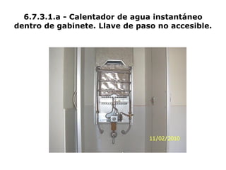 6.7.3.1.a - Calentador de agua instantáneo
dentro de gabinete. Llave de paso no accesible.
 