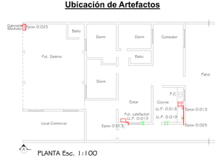 Ubicación de Artefactos
PLANTA Esc. 1:100
Cocina
Dorm
Dorm
Estar
Patio
A
A
P.C
Medidor
Gabinete
Dorm
Baño
Fut. calefactor
Local Comercial
LL.P. 0.013
LL.P. 0.013
LL.P. 0.019
Fut. Galeria
Baño
Comedor
Epoxi 0.025
Epoxi 0.025Epoxi 0.013
Epoxi 0.013
RVI 15x15
RVS15x15
RVI 20x20
RVS15x15
 