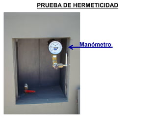 PRUEBA DE HERMETICIDAD
Manómetro
 