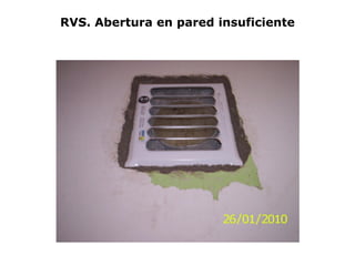 RVS. Abertura en pared insuficiente
 