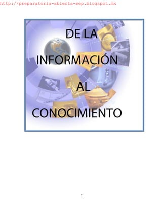 DE LA
INFORMACIÓN
AL
CONOCIMIENTO
1
http://preparatoria-abierta-sep.blogspot.mx
 