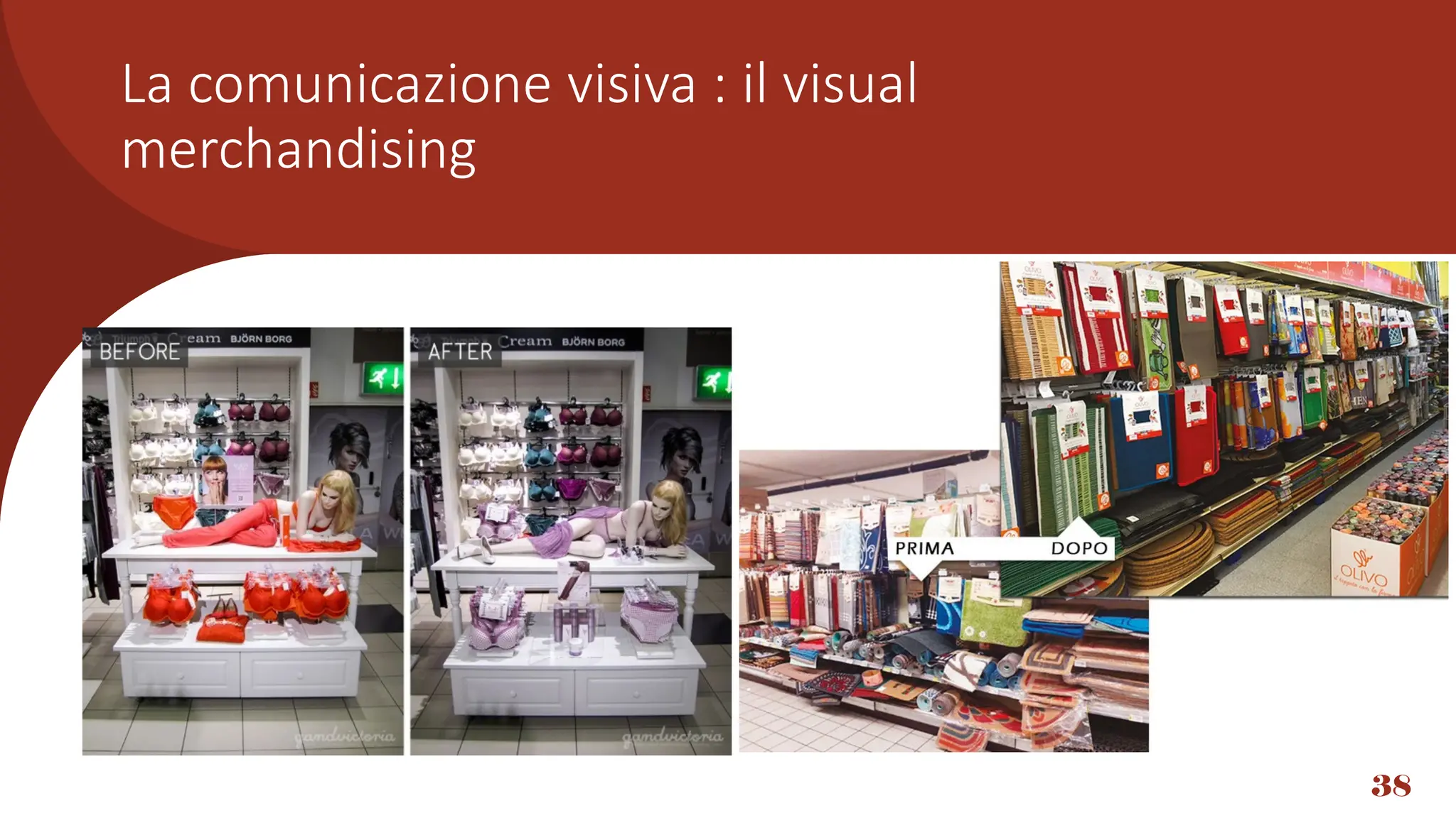 38
La comunicazione visiva : il visual
merchandising
 