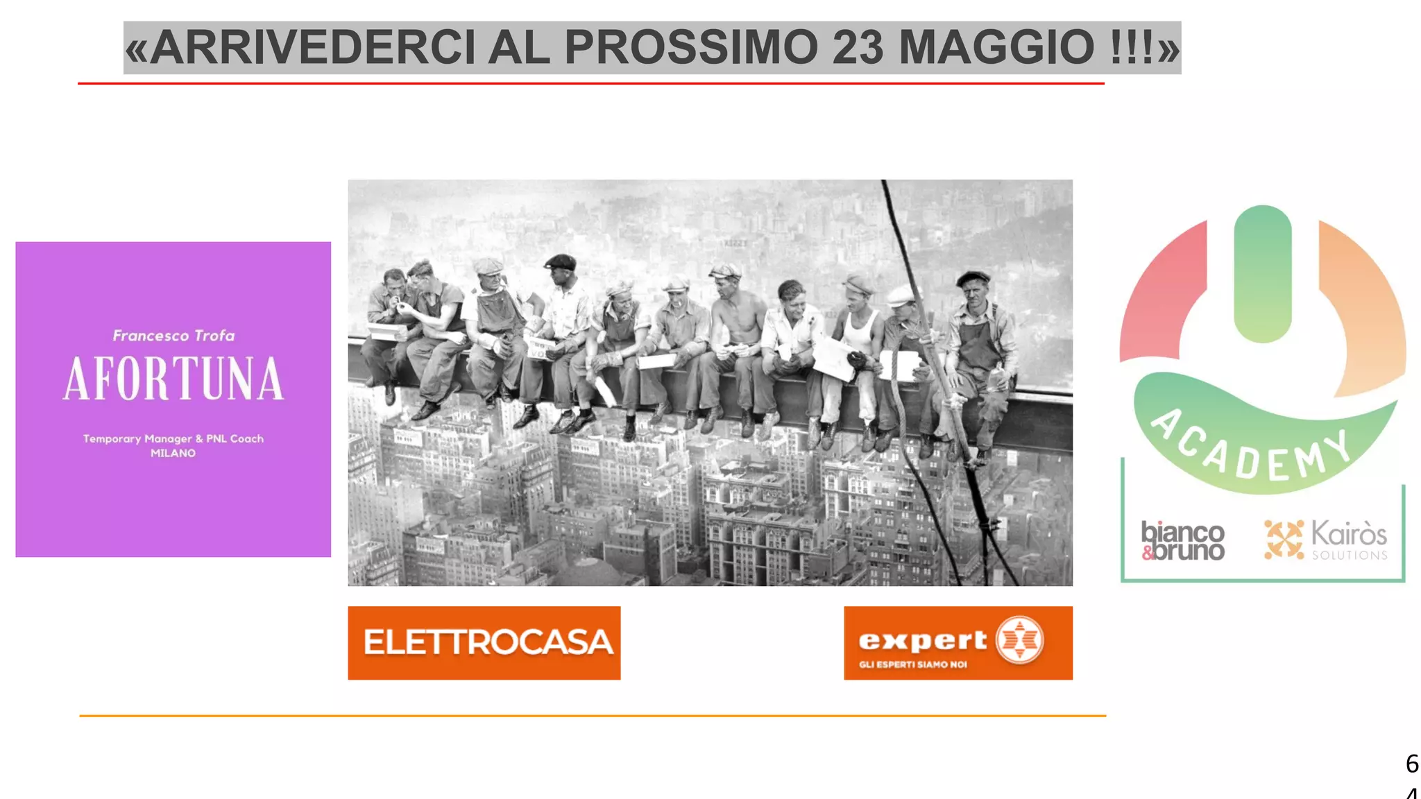 6
«ARRIVEDERCI AL PROSSIMO 23 MAGGIO !!!»
 