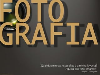©	
  Nuno	
  Barros	
  2011/2012	
  
FOTO 
GRAFIA	
“Qual das minhas fotograﬁas é a minha favorita?
Aquela que farei amanhã...
