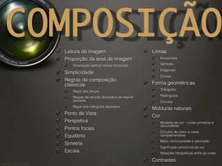 ©	
  Nuno	
  Barros	
  2011/2012	
  
COMPOSIÇÃO!   Leitura da imagem
!   Proporção da área de imagem
!   Orientação vertic...