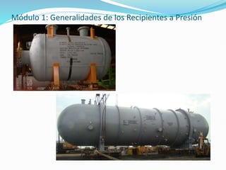 Módulo 1: Generalidades de los Recipientes a Presión
 