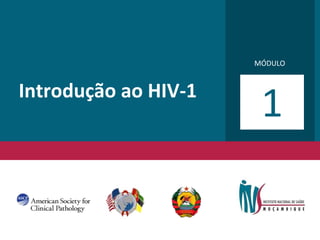 MÓDULO
Introdução ao HIV-1
1
 