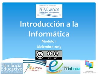 Introducción a la
Informática
Modulo 1
Diciembre 2015
 