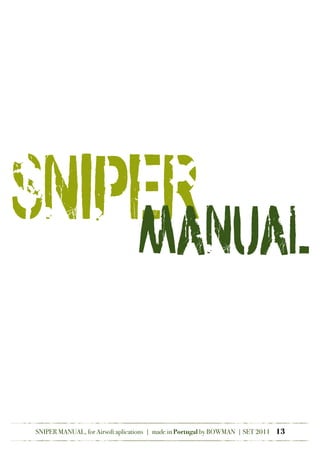SNIPER
MANUAL
SNIPER MANUAL, for Airsoft aplications | made in Portugal by BOWMAN | SET 2011 13
 