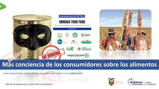Más conciencia de los consumidores sobre los alimentos
Fuente: Rodrigo Rupérez. Consultor UNCTAD – Comunidad Andina – UNFSS. 21 de noviembre de 2019
 