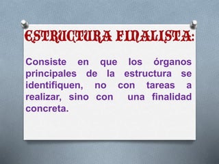 Consiste en que los órganos 
principales de la estructura se 
identifiquen, no con tareas a 
realizar, sino con una finalidad 
concreta. 
 