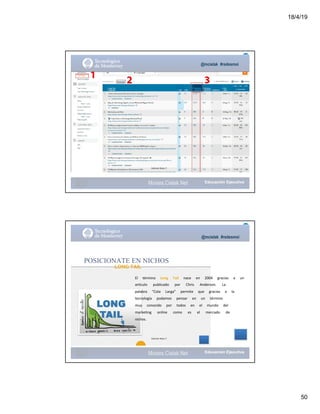 18/4/19
50
@mcielak #redesmoi
Gabriela Mejia T.
Moises.Cielak.Net
@mcielak #redesmoi
POSICIONATE EN NICHOS
LONG TAIL
El			 término			 Long			 Tail			 nace			 en			 2004			 gracias			 a			 un			
artículo			 publicado			 por			 Chris			 Anderson.			 La			
palabra			 “Cola			 Larga”			 permite			 que			 gracias			 a			 la			
tecnología			 podamos			 pensar			 en			 un			 término			
muy			 conocido			 por			 todos			 en			 el			 mundo			 del			
marketing			 online			 como			 es			 el			 mercado			 de			
nichos.
29
Gabriela Mejia T.
Moises.Cielak.Net
 