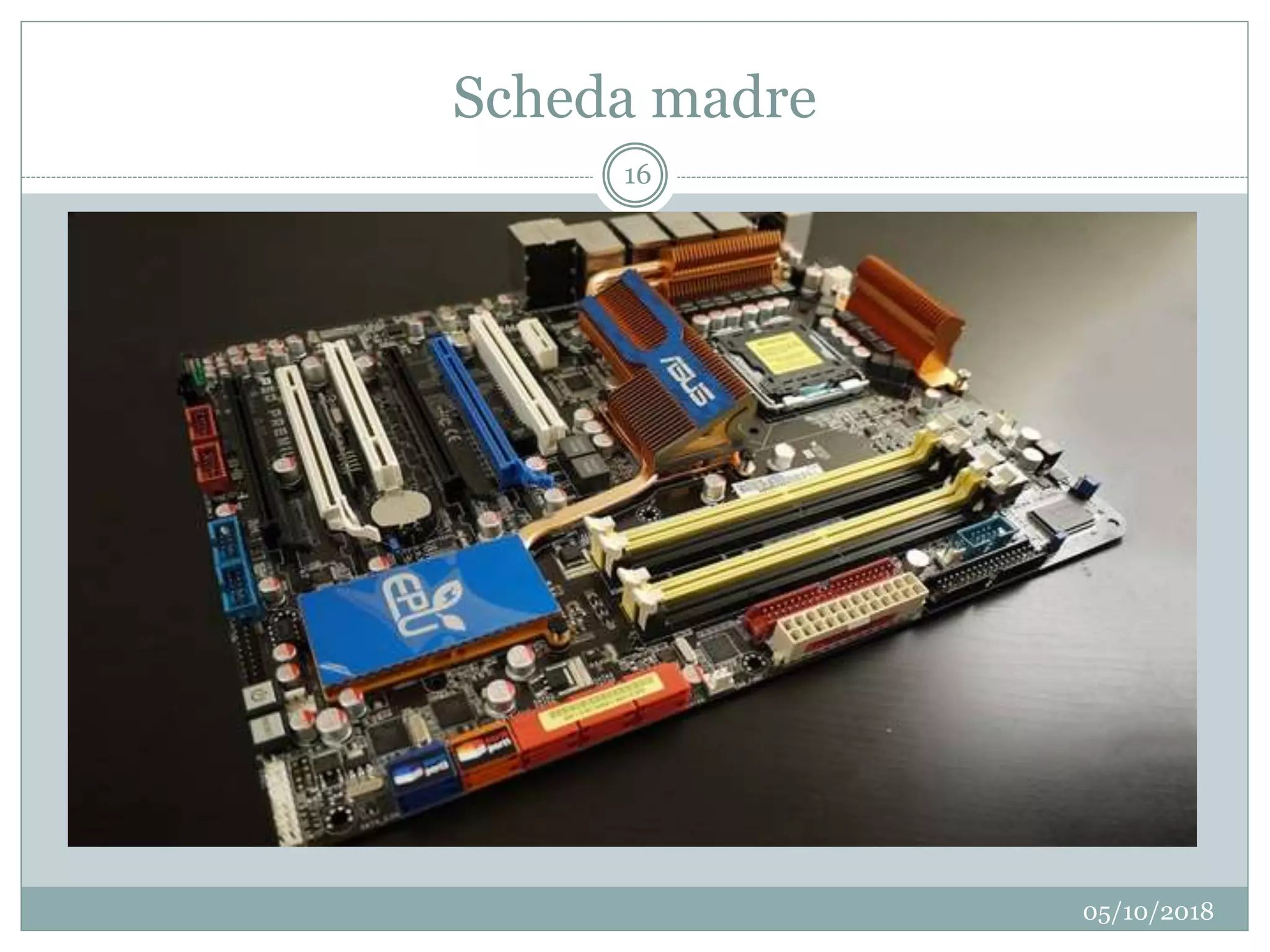 Scheda madre
05/10/2018
16
 