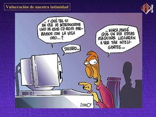 Vulneración de nuestra intimidadVulneración de nuestra intimidad
 