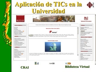 Aplicación de TICs en laAplicación de TICs en la
UniversidadUniversidad
Biblioteca VirtualBiblioteca VirtualCRAICRAI
 