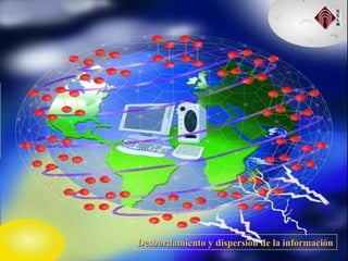 Desbordamiento y dispersión de la informaciónDesbordamiento y dispersión de la información
 