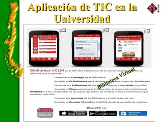 Aplicación de TIC en laAplicación de TIC en la
UniversidadUniversidad
Biblioteca Virtual
Biblioteca Virtual
 