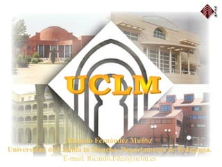 Ricardo Fernández Muñoz
Universidad de Castilla la Mancha. Departamento de Pedagogía.
E-mail: Ricardo.Fdez@uclm.es
 
