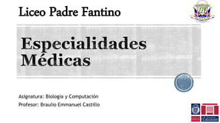 Asignatura: Biología y Computación
Profesor: Braulio Emmanuel Castillo
Liceo Padre Fantino
 