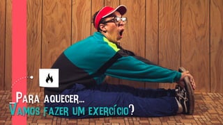 _Para aquecer...
Vamos fazer um exercício?
 