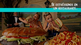 _Se estivéssemos em
um restaurante...
 