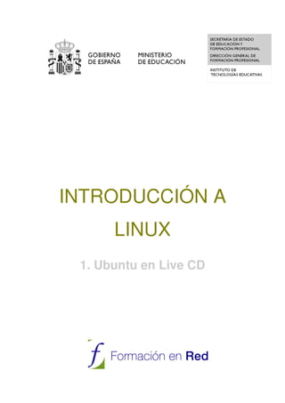 INTRODUCCIÓN A
      LINUX
 1. Ubuntu en Live CD
 