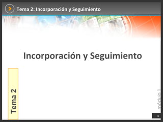 Tema 2: Incorporación y Seguimiento Incorporación y Seguimiento Tema 2 