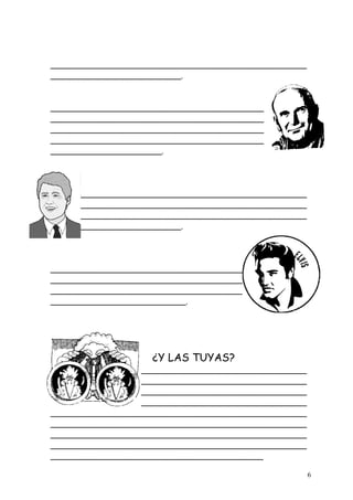 _____________________________________________________
___________________________.



_____________________________________________________
_____________________________________________________
_____________________________________________________
_____________________________________________________
_______________________.




_____________________________________________________
_____________________________________________________
_____________________________________________________
___________________________.




_____________________________________________________
_____________________________________________________
_____________________________________________________
____________________________.




                     ¿Y LAS TUYAS?
_____________________________________________________
_____________________________________________________
_____________________________________________________
_____________________________________________________
_____________________________________________________
_____________________________________________________
_____________________________________________________
_____________________________________________________
____________________________________________

                                                        6
 