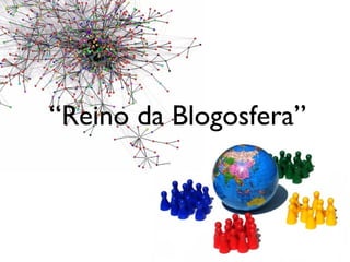 “ Reino da Blogosfera” 