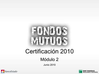 Junio 2010
Certificación 2010
Módulo 2
 