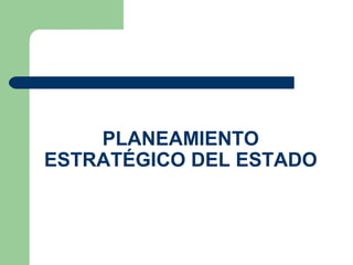 PLANEAMIENTO ESTRATÉGICO DEL ESTADO 
