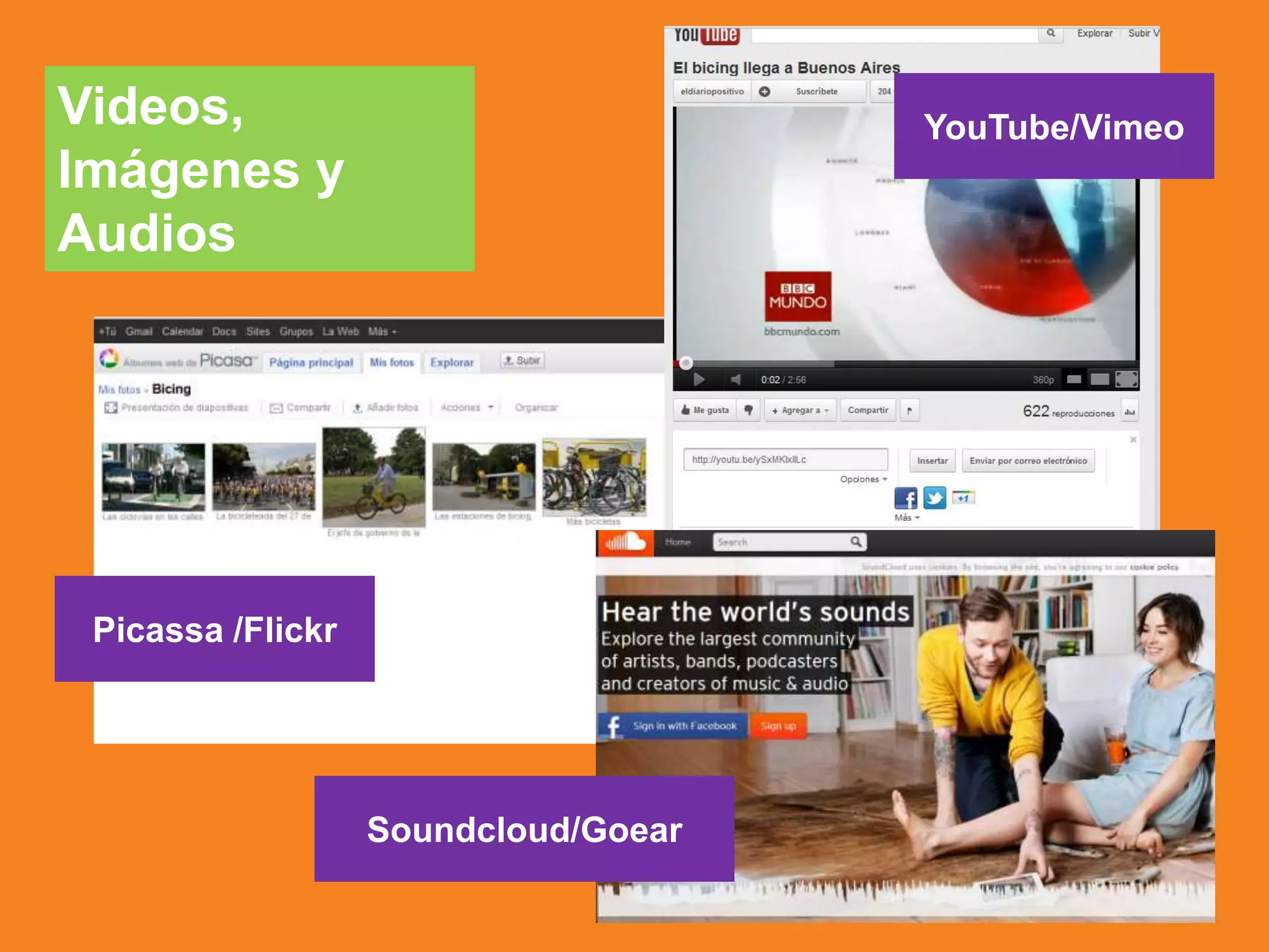 Videos,
Imágenes y
Audios
Picassa /Flickr
YouTube/Vimeo
Soundcloud/Goear
 