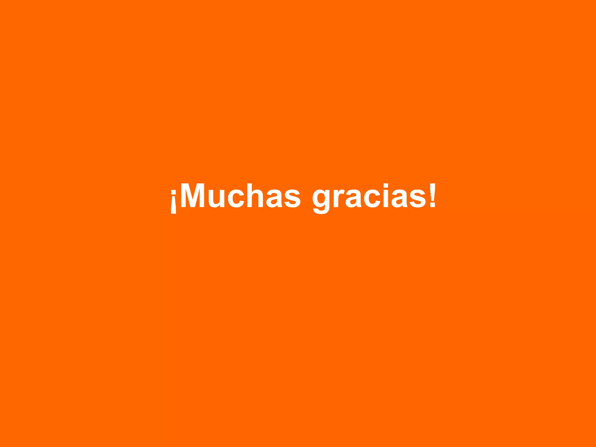 ¡Muchas gracias!
 