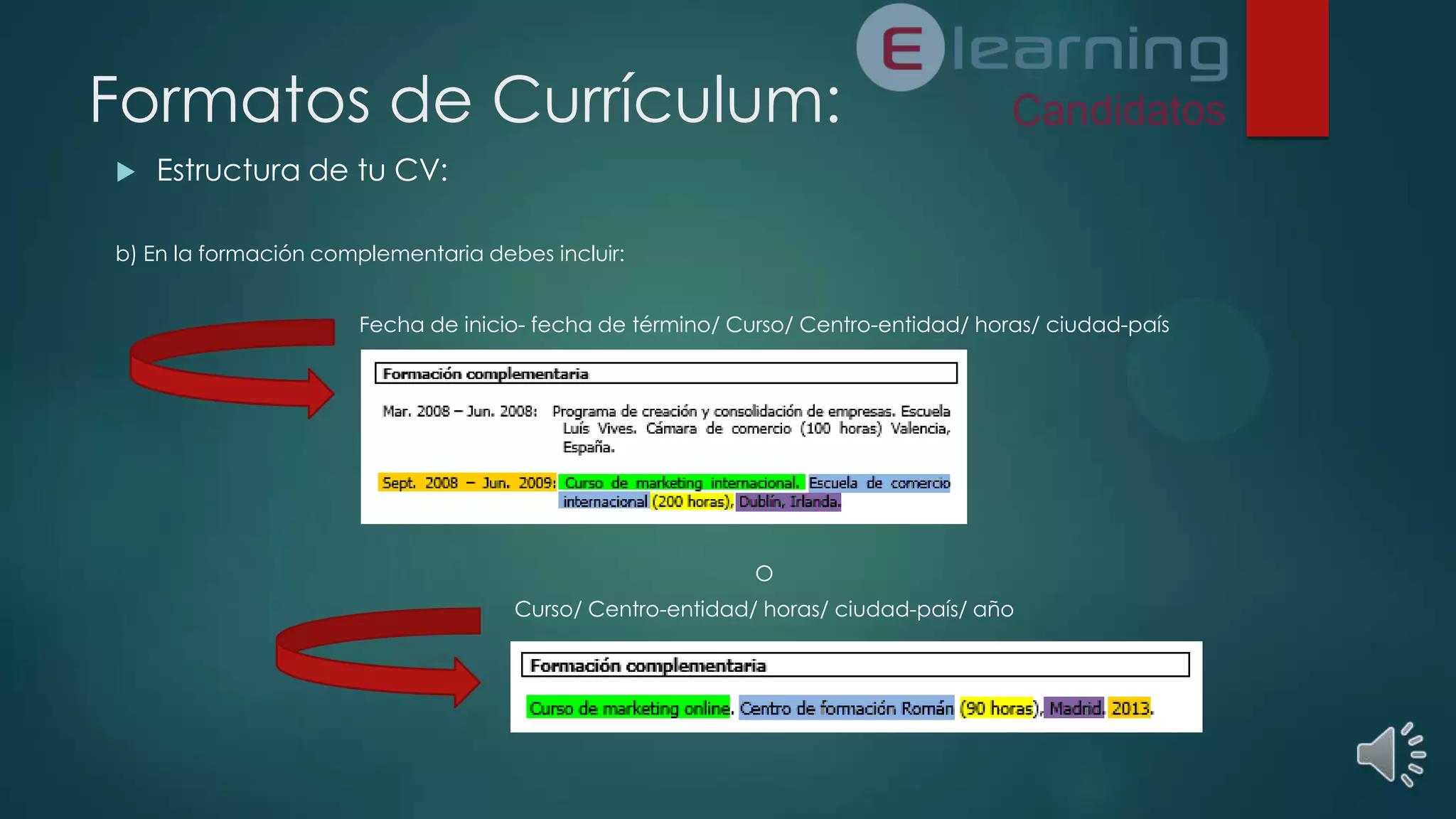 Formatos de Currículum:


Estructura de tu CV:

b) En la formación complementaria debes incluir:
Fecha de inicio- fecha de término/ Curso/ Centro-entidad/ horas/ ciudad-país

O
Curso/ Centro-entidad/ horas/ ciudad-país/ año

 