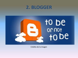 2. BLOGGER
Crédito de la imagen
 
