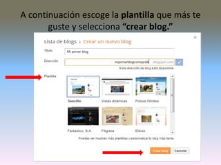 A continuación escoge la plantilla que más te
guste y selecciona “crear blog.”
 