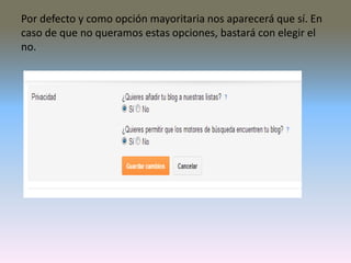 Por defecto y como opción mayoritaria nos aparecerá que sí. En
caso de que no queramos estas opciones, bastará con elegir el
no.
 