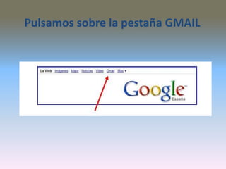 Pulsamos sobre la pestaña GMAIL
 