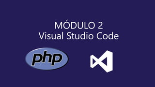 Modulo 2 Visual Studio Code | PPTX