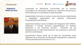Ponente
Rigoberto
Yáñez Germán
Licenciado en Relaciones Comerciales por el Instituto
Tecnológico de Hermosillo. Maestría e...