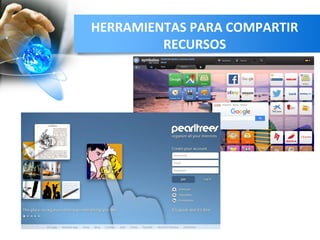 HERRAMIENTAS PARA COMPARTIR
RECURSOS