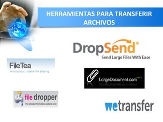 HERRAMIENTAS PARA TRANSFERIR
ARCHIVOS